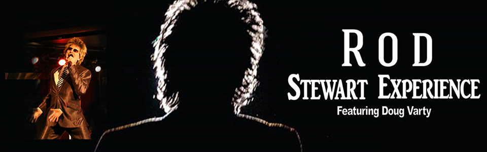 The Rod Stewart Experience - Featuring Doug Varty of Forever Young