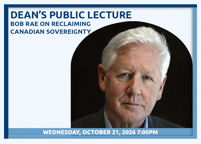 dean's public lecture bob rae on reclaiming canadian sovereignty
