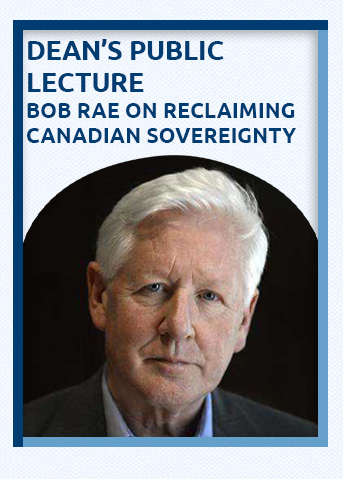 Dean's Public Lecture - Bob Rae on reclaiming Canadian sovereignty