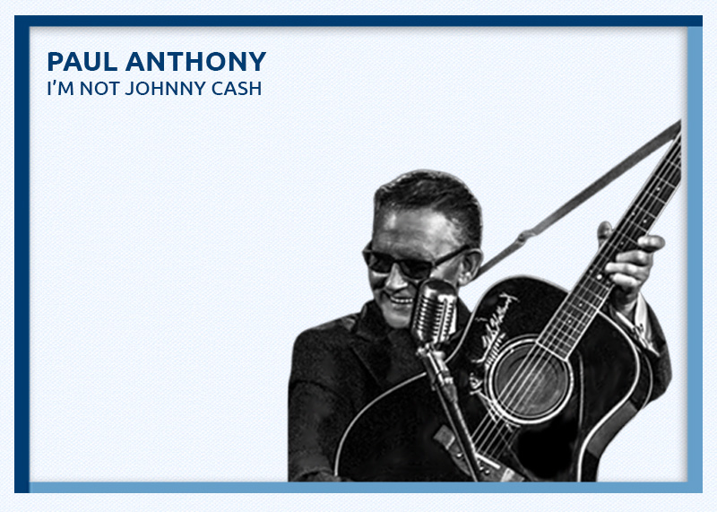 Paul Anthony, I'm not johnny cash
