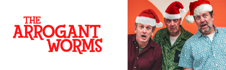 Arrogant-Worms-slide-2025 The Arrogant Worms Holiday Show